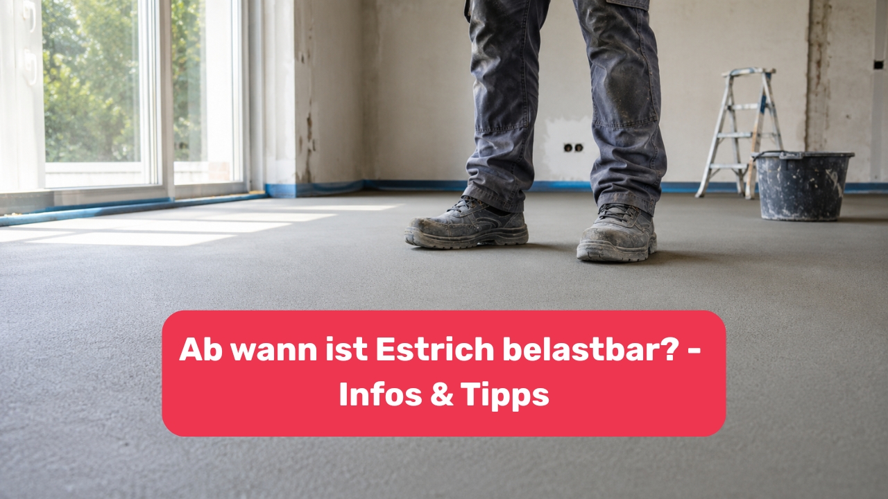 Ab wann ist Estrich belastbar? - Infos & Tipps